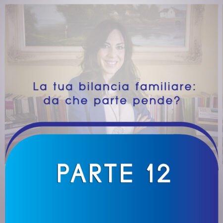 ARMONIA FAMIGLIARE Parte 12  La tua bilancia familiare: da che parte pende?