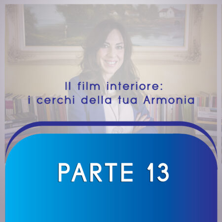 ARMONIA FAMIGLIARE Parte 13  l film interiore: i cerchi della tua Armonia.