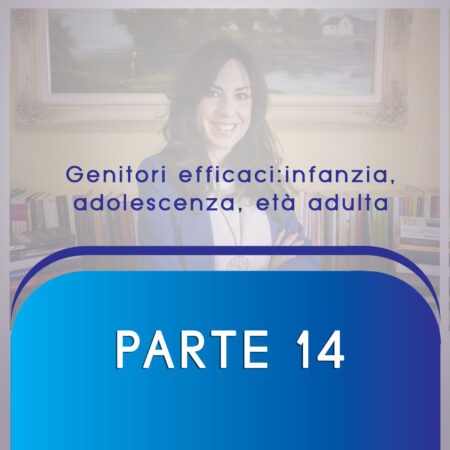 ARMONIA FAMIGLIARE Parte 14 Genitori efficaci: infanzia, adolescenza, età adulta.