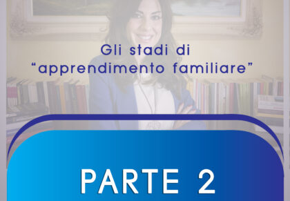 ARMONIA FAMIGLIARE Parte 2   “Gli stadi di apprendimento familiare.”