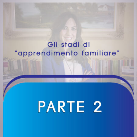 ARMONIA FAMIGLIARE Parte 2   “Gli stadi di apprendimento familiare.”