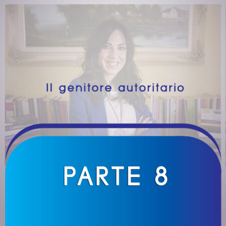 ARMONIA FAMIGLIARE Parte 8  Gli stili genitoriali: il genitore autoritario