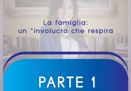 ARMONIA FAMIGLIARE Parte 1   “La famiglia: un “involucro che respira.”